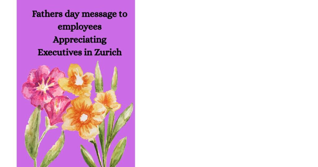 Fathers day message to employees Appreciating Executives in Zurich