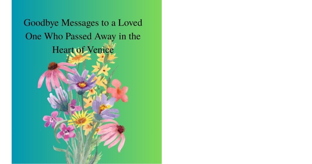 Goodbye Messages to a Loved One Who Passed Away in the Heart of Venice