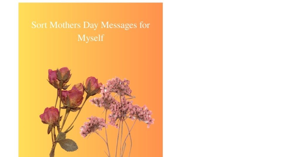 Sort Mothers Day Messages for Myself