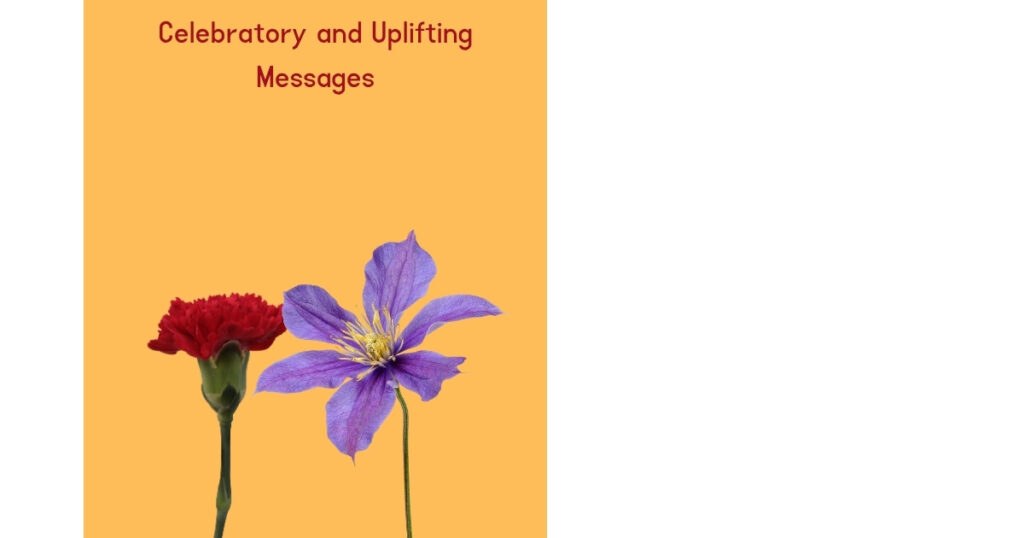 Celebratory and Uplifting Messages