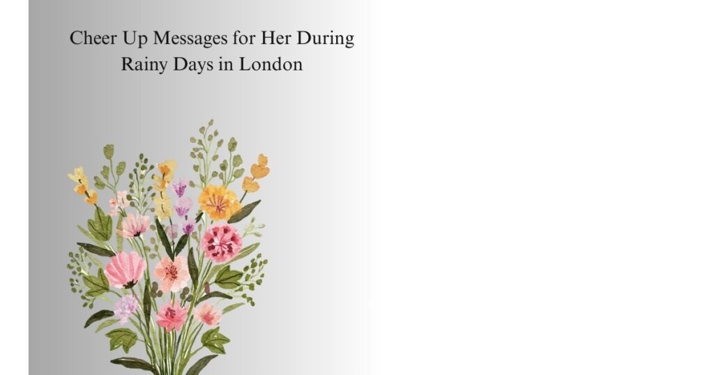 Cheer Up Messages for Her During Rainy Days in London