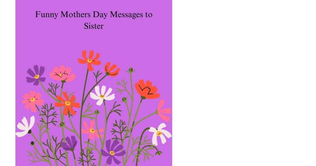 Funny Mothers Day Messages to Sister