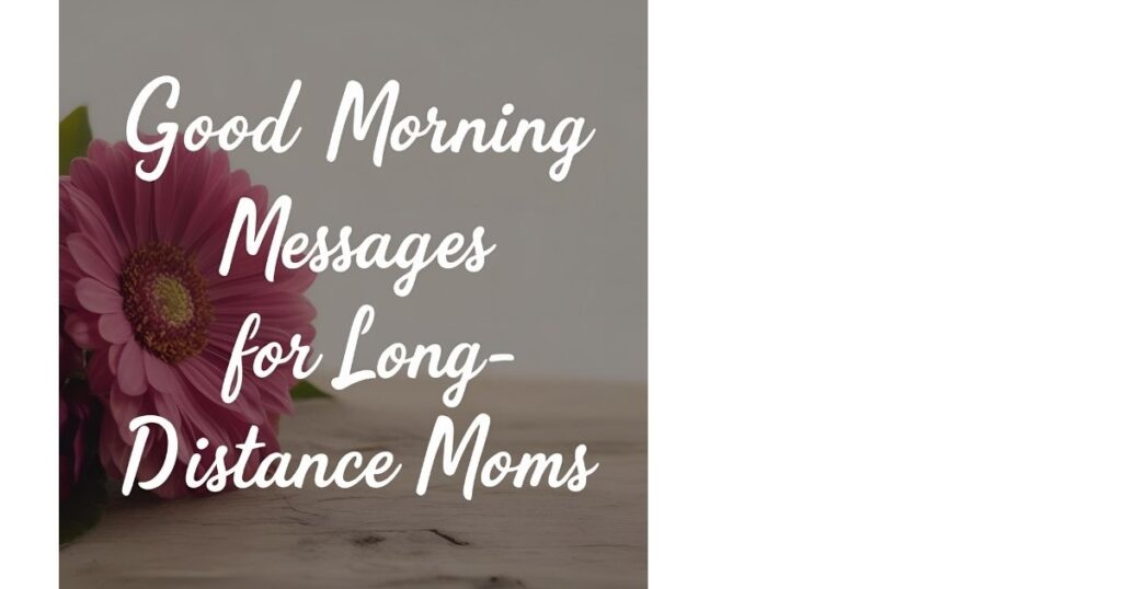 Good Morning Messages for Long-Distance Moms