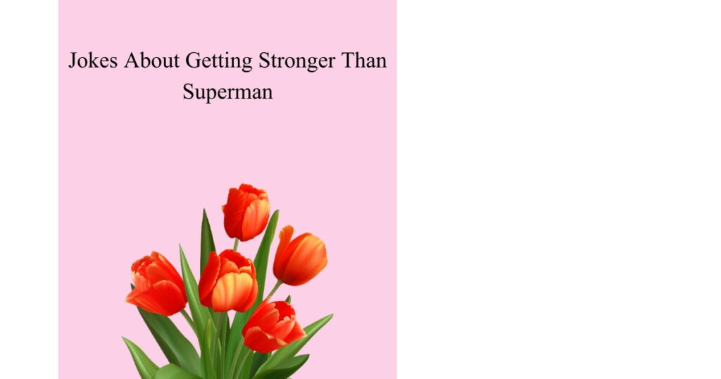 Jokes About Getting Stronger Than Superman