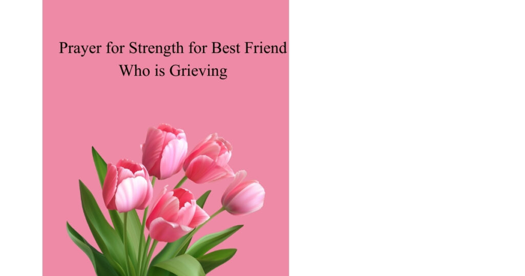 Prayer for Strength for Best Friend Who is Grieving