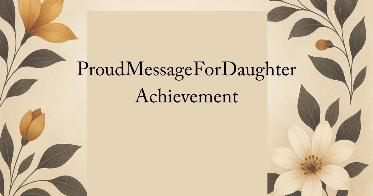 Proud Message For Daughter Achievement