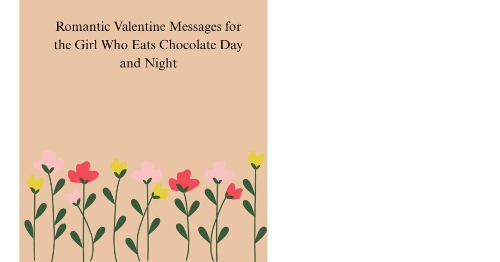 Romantic Valentine Messages for the Girl Who Eats Chocolate Day and Night