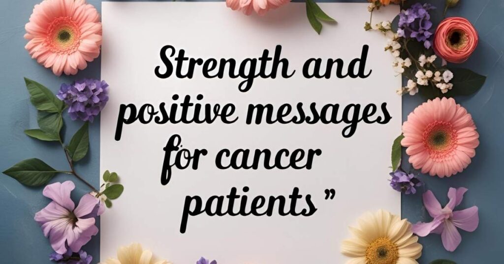Strength and Positive Messages for Cancer Patients