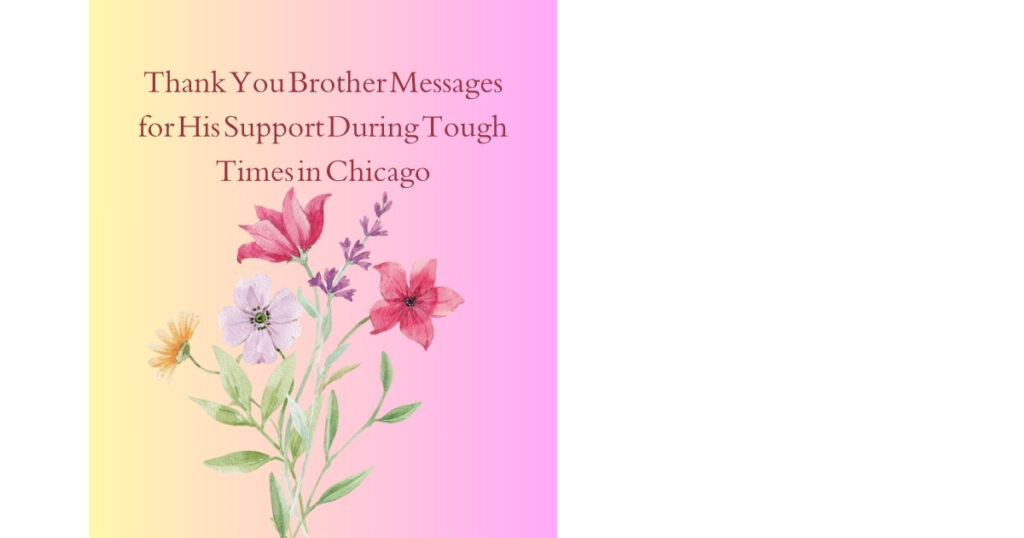 Thank You Brother Messages for His Support During Tough Times in Chicago