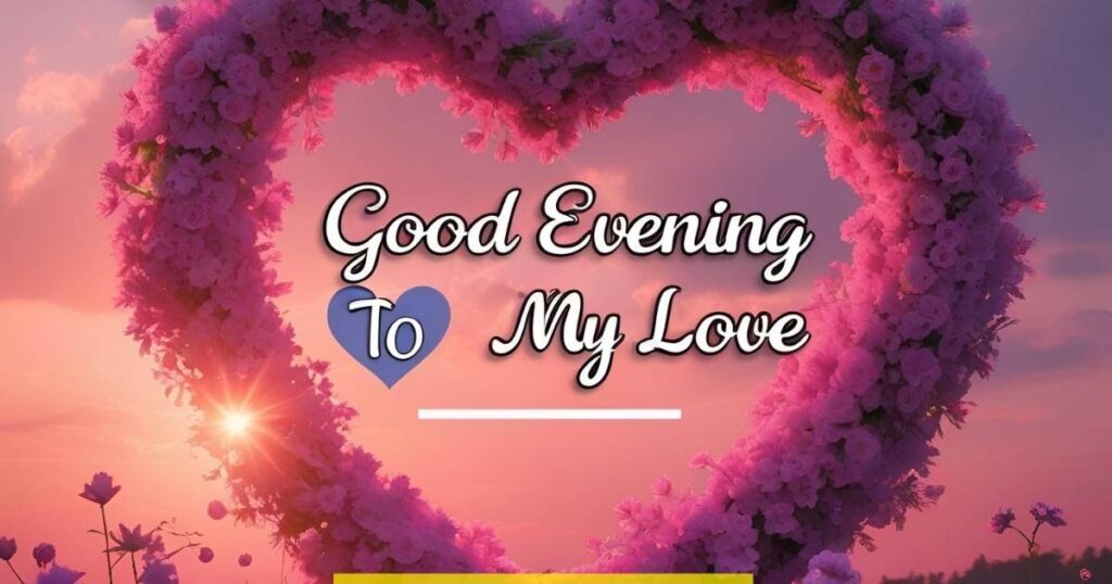 Heartfelt Good Evening Wishes to My Love