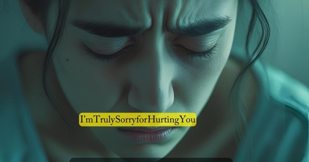 I’m Truly Sorry for Hurting You
