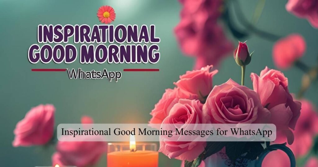 Inspirational Good Morning Messages for WhatsApp