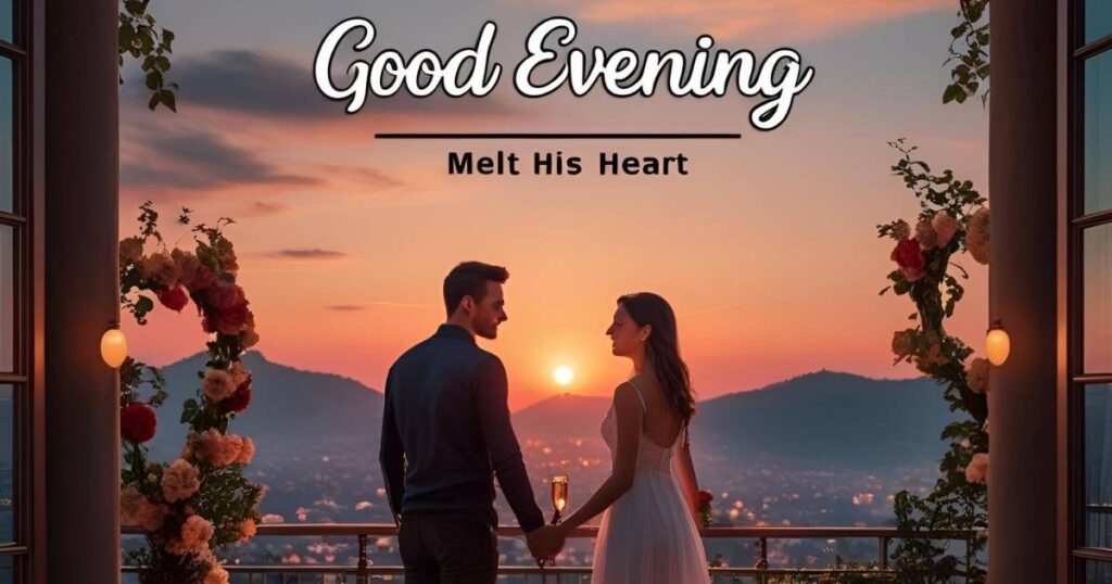 Romantic Good Evening Messages to Melt His Heart