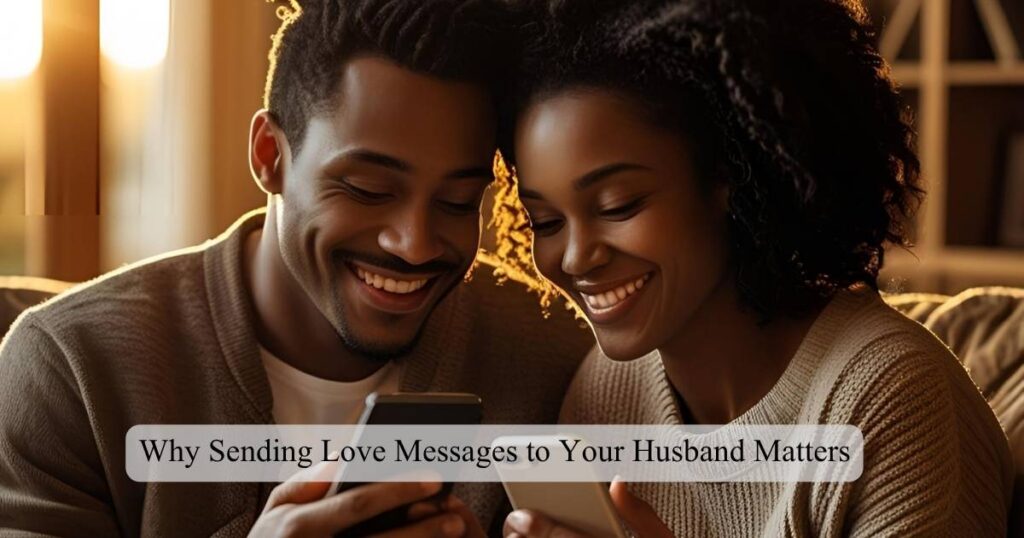 Why Sending Love Messages to Your Husband Matters